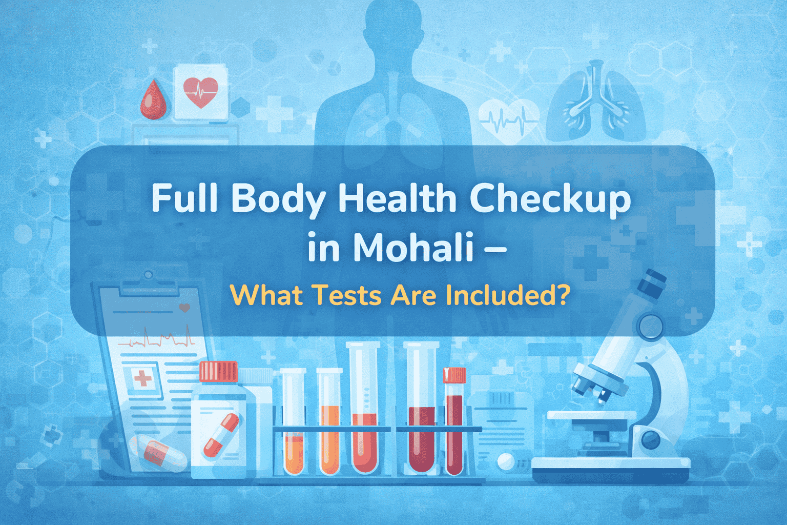 Full Body Health Checkup in Mohali – Tests, Benefits & Complete Guide