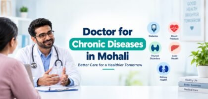 Doctor for Chronic Diseases in Mohali providing long-term healthcare guidance